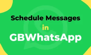 How to Schedule Messages in GBWhatsApp 2023